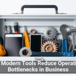 Why Modern Tools Reduce Operational Bottlenecks in Business